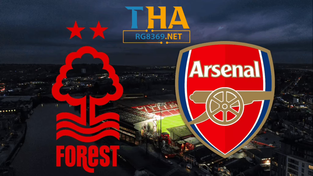 Nhận định bóng đá Arsenal vs Nottingham Forest - Thabet Cuộc đọ sức hứa hẹn nhiều bất ngờ trong khuôn khổ Premier League