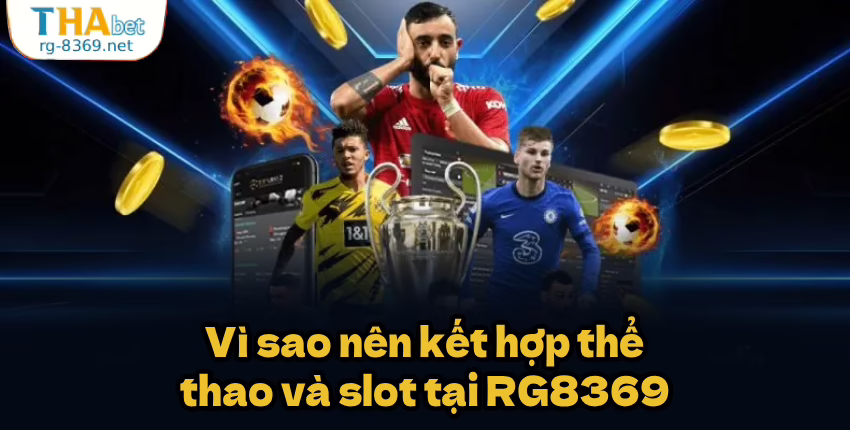 Vì sao nên kết hợp thể thao và slot tại RG8369